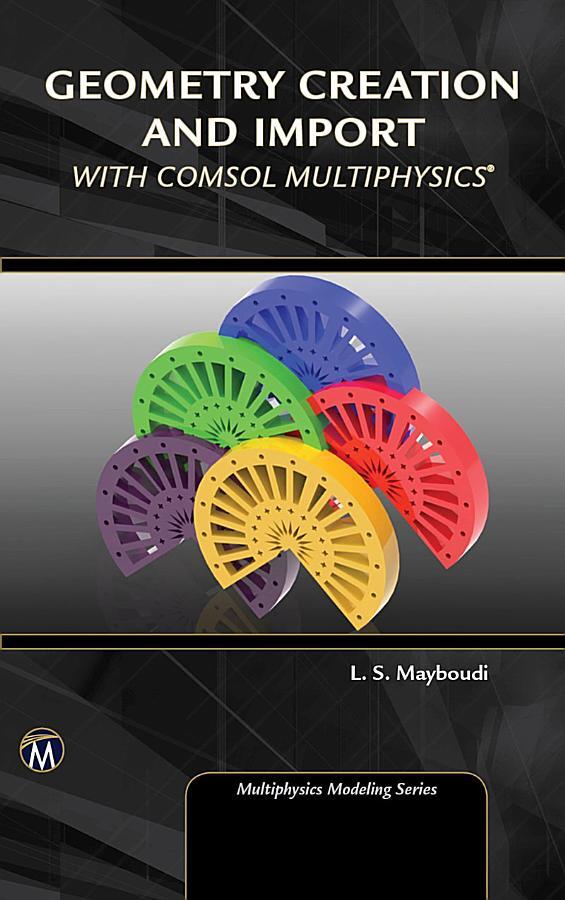 Geometry Creation and Import With COMSOL Multiphysics